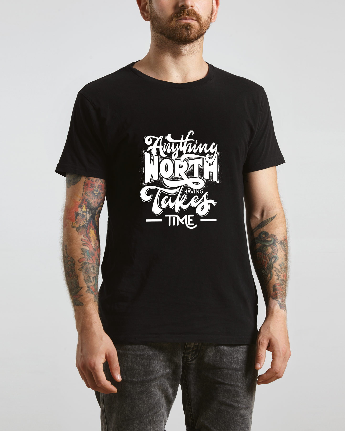 ANYTHING WORTH HAVING TAKES TIME - COTTON PRINTED TSHIRT
