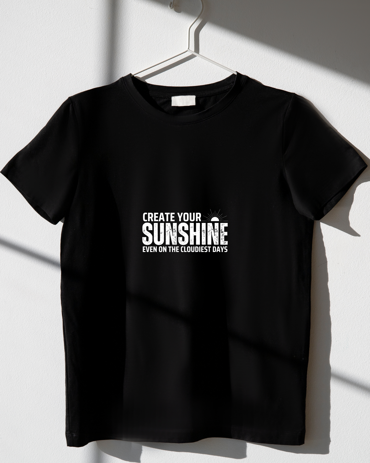 CREATE YOUR SUNSHINE EVEN ON THE CLOUDIEST DAYS - COTTON PRINTED TSHIRT