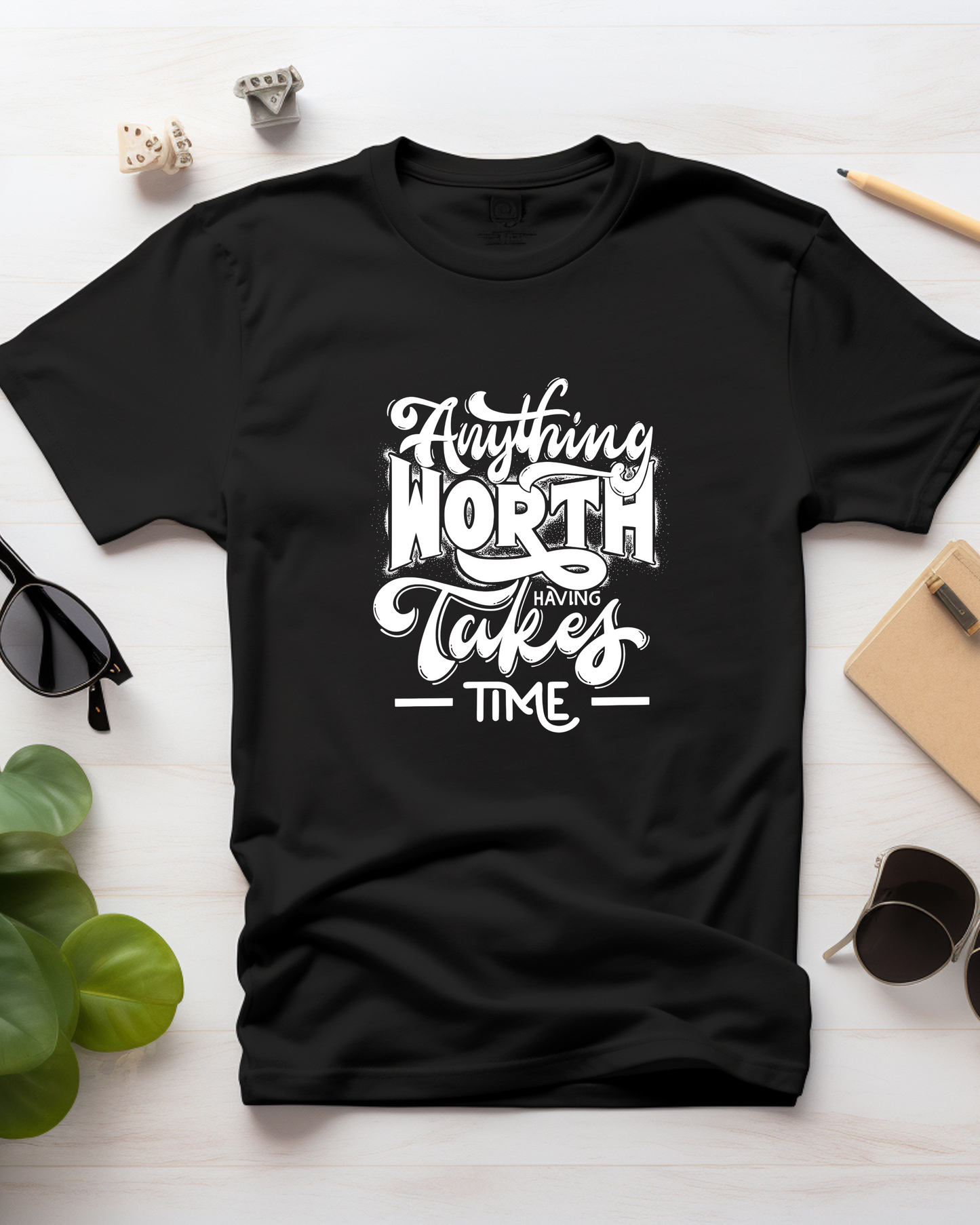 ANYTHING WORTH HAVING TAKES TIME - COTTON PRINTED TSHIRT