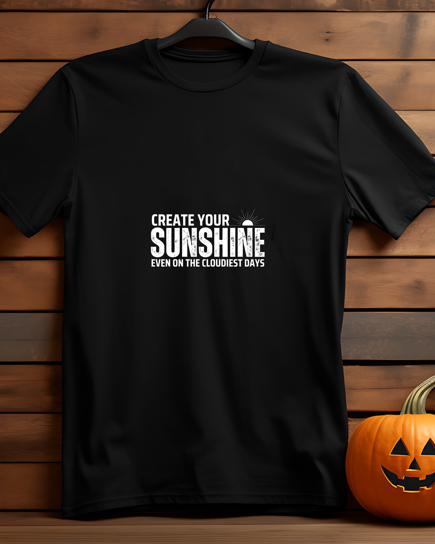 CREATE YOUR SUNSHINE EVEN ON THE CLOUDIEST DAYS - COTTON PRINTED TSHIRT