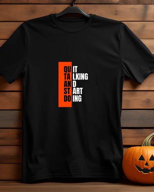 QUIT TALKING AND START DOING - COTTON PRINTED TSHIRT
