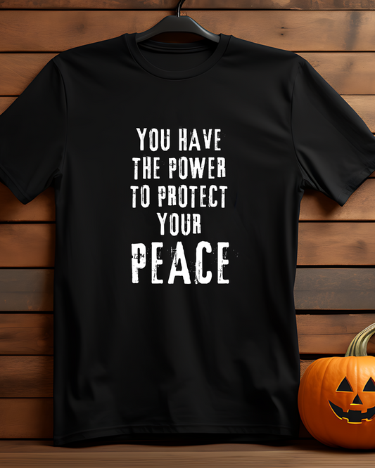 YOU HAVE THE POWER TO PROTECT YOUR PEACE - COTTON PRINTED TSHIRT