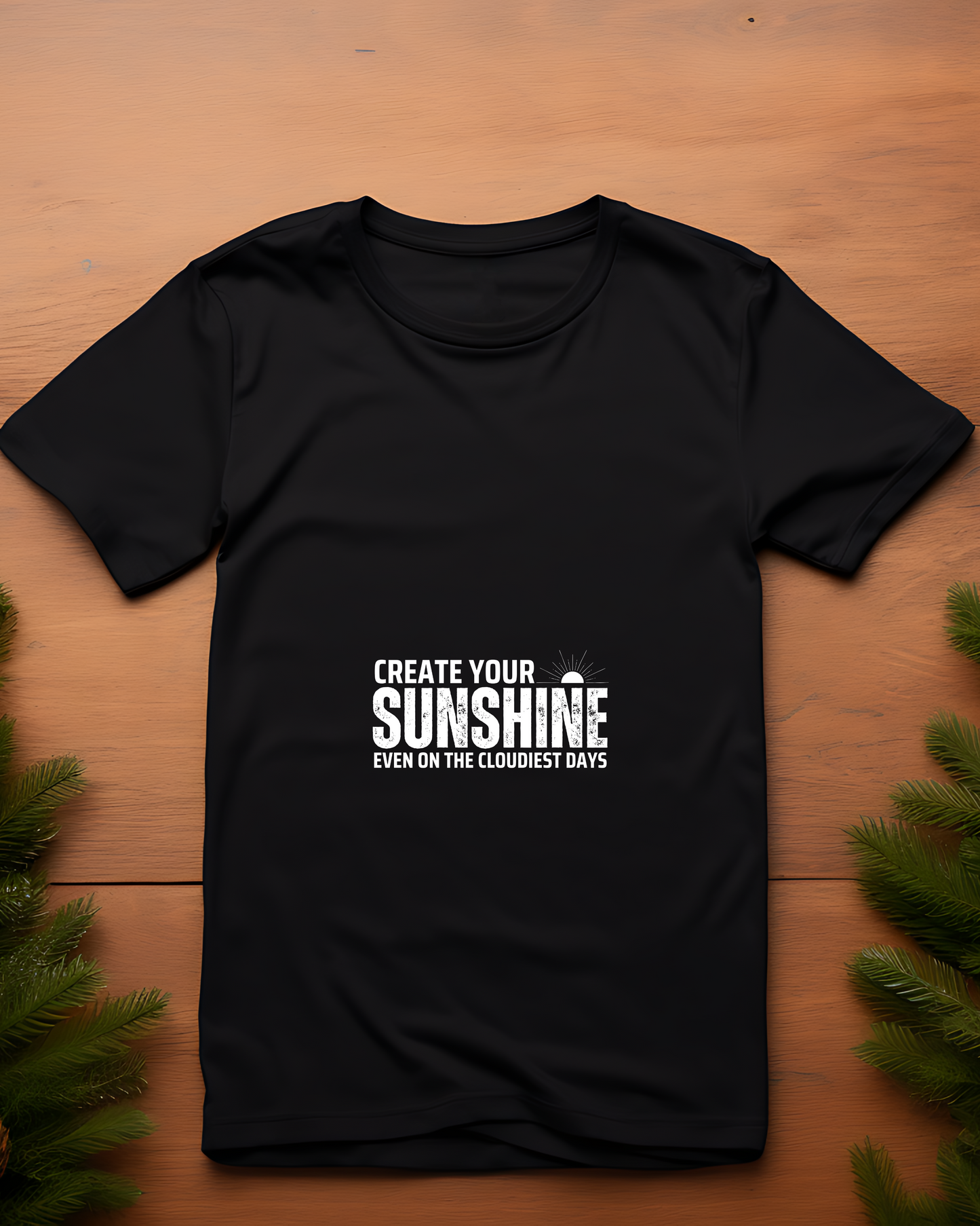 CREATE YOUR SUNSHINE EVEN ON THE CLOUDIEST DAYS - COTTON PRINTED TSHIRT