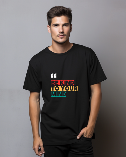 BE KIND TO YOUR MIND - COTTON PRINTED TSHIRT
