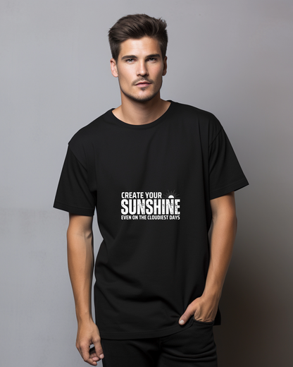 CREATE YOUR SUNSHINE EVEN ON THE CLOUDIEST DAYS - COTTON PRINTED TSHIRT