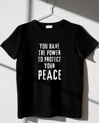 YOU HAVE THE POWER TO PROTECT YOUR PEACE - COTTON PRINTED TSHIRT