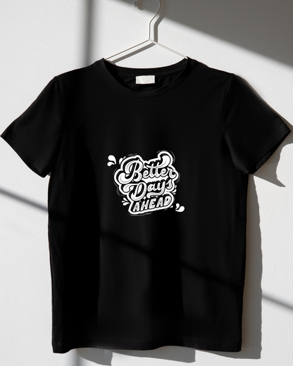 BETTER DAYS AHEAD - COTTON PRINTED TSHIRT