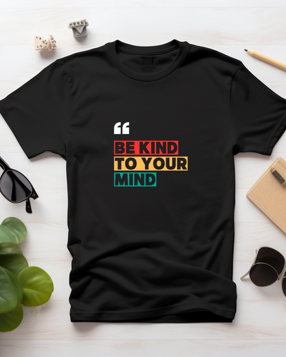 BE KIND TO YOUR MIND - COTTON PRINTED TSHIRT