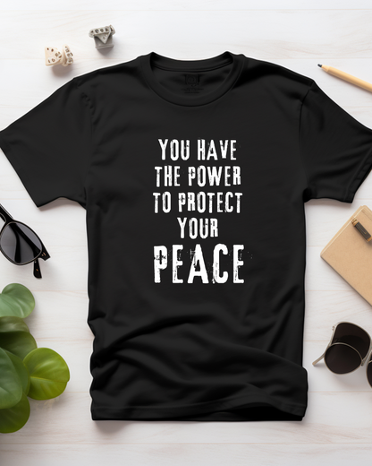 YOU HAVE THE POWER TO PROTECT YOUR PEACE - COTTON PRINTED TSHIRT