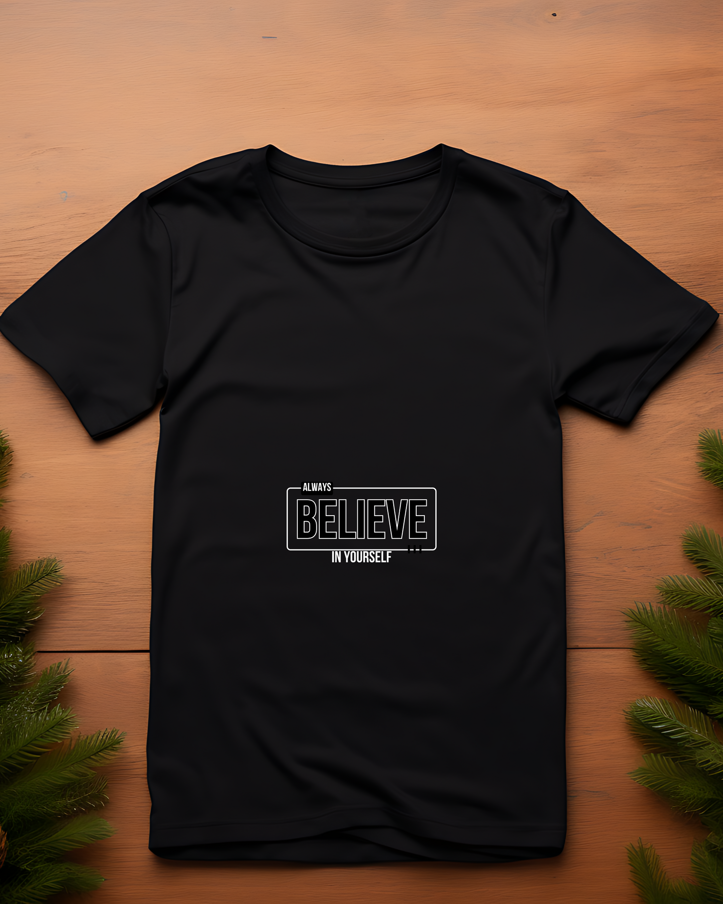 ALWAYS BELIEVE IN YOURSELF - COTTON PRINTED TSHIRT