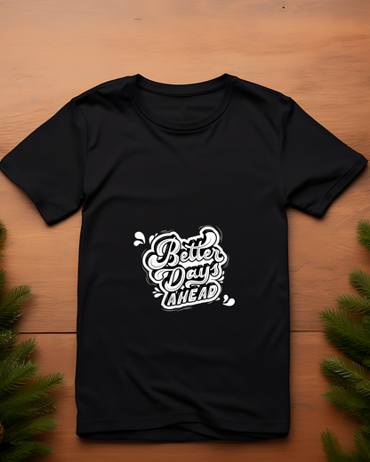 BETTER DAYS AHEAD - COTTON PRINTED TSHIRT